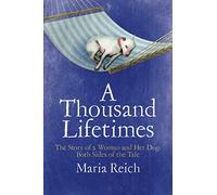 A Thousand Lifetimes: The Story of a Woman and Her Dog: Both Sides of the Tale