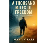 A THOUSAND MILES TO FREEDOM: A WORLD WAR II ESCAPE MEMOIR