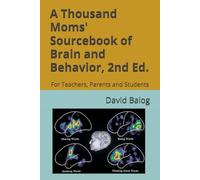 A Thousand Moms' Sourcebook of Brain and Behavior: For Teachers, Parents and Students. Second Edition