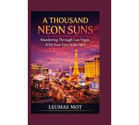 A Thousand Neon Suns: Wandering Through Las Vegas With Your Eyes Wide Open