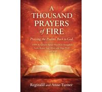 A Thousand Prayers of Fire: Praying the Psalms Back to God: “1000 Scripture-Based Prayers to Strengthen Faith, Renew Your Mind, and Align With God’s Will”