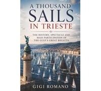 A Thousand Sails in Trieste: The History, Spectacle and Mass Participation of the Gulf’s Great Regatta: 5
