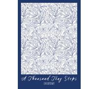 A Thousand Tiny Steps Everyday: A Daily Planner for Dreamers, Goal-Getters, and Anyone Creating a Life They Love.