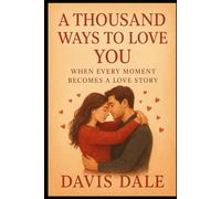A Thousand Ways to Love You: When Every Moment Becomes a Love Story