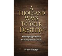 A Thousand Ways To Your Destiny.: Finding Opportunity In Inauspicious Spaces.