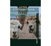 A Thousand Words: A photographic collection of creative writing prompts for all ages.