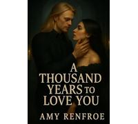 A THOUSAND YEARS TO LOVE YOU