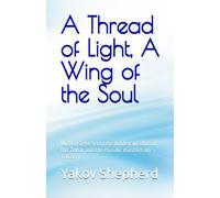 A Thread of Light, A Wing of the Soul: With insight from the hidden wisdom of the Zohar and the Hasidic masters on Tzitzis