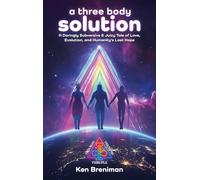 a three body solution: A Daringly Subversive & Juicy Tale of Love, Evolution, & Humanity's Last Hope