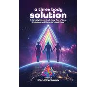 a three body solution: A Daringly Subversive & Juicy Tale of Love, Evolution, & Humanity's Last Hope