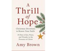 A Thrill of Hope: Christmas Devotions to Renew Your Faith: 25 Days of Joy, Peace, and Wonder in the Presence of Christ.