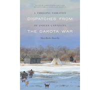 A Thrilling Narrative of Indian Captivity: Dispatches from the Dakota War