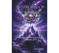 A Throne of Eternal Twlight: The Solar Chronicles Book Three