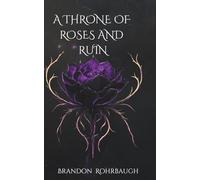 A Throne of Roses and Ruin