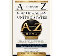 A THROUGH Z : Starting an LLC & Building a Business in Any State: A Practical Entrepreneur’s Workbook for Turning Your Business Idea Into a Structured, Branded, and Growth-Ready Company