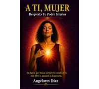 A TI MUJER: DESPIERTA TU PODER INTERIOR