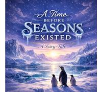 A Time Before Seasons Existed: A Fairy-Tale