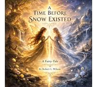 A Time Before Snow Existed: A Fairy-Tale