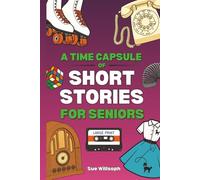 A Time Capsule of Short Stories for Seniors: Transport Yourself Back to a Simpler Time With These Heartwarming and Funny Tales in Large Print