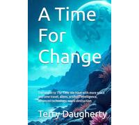 A Time For Change: Sequal to The Time We Have with more space and time travel, aliens, artificial intelligence, advanced technology, world destruction