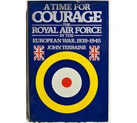 A Time for Courage: The Royal Air Force in the European War, 1939-1945