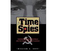 A Time for Spies: Theodore Stephanovich Mally and the Era of the Great Illegals