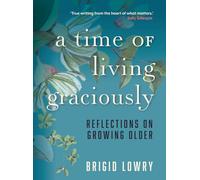 A Time of Living Graciously: Reflections on Growing Older