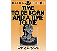 A Time to be Born and a Time to Die: The Ethics of Choice