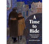 A Time to Hide: Based on a True Story of Survival During the Holocaust