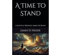A Time to Stand: A Faithful Presence Amid the Ruins