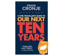 A Time Traveller's Guide to Our Next Ten Years - Cronje Frans
