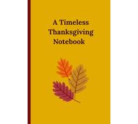 A Timeless Thanksgiving Notebook: An elegant 6x9 inch 120 page notebook journal, Thanksgiving gift for yourself or your loved ones.: An ideal gift for those who do all the hard Thanksgiving work.