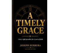 A Timely Grace: 48 Weekly Christian Devotional Parables and Bible Study Stories for Women, Men and Small Groups: Faith, Doubt, Forgiveness, Family, Purpose, Restoration and Prayer for a Year