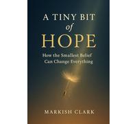 A Tiny Bit of Hope: How the Smallest Belief Can Change Everything