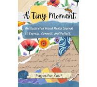 A Tiny Moment An Illustrated Mixed Media Journal: For Collage, Writing, Creative Expression, and Reflection from Pages for You®