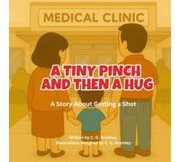 A Tiny Pinch And Then A Hug: A Story About Getting A Shot