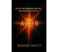 A to B: Out of the darkness one day, the Universe lit us up and all our lives began.