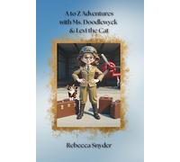 A to Z Adventures with Ms. Doodlewyck & Levi the Cat: An Alphabet Adventure Around the World