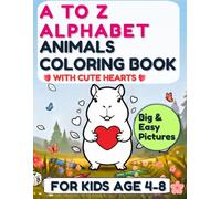 A TO Z ALPHABET ANIMALS COLORING BOOK WITH CUTE HEARTS: Big & Easy Thick Lines, Screen-Free Educational ABC Activity Workbook for Toddlers and Preschool Kids Ages 4-8