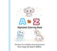 A to Z Alphabet Coloring Book: A Fun Way to Learn ABCs for Toddlers & Preschoolers