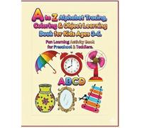 A to Z Alphabet Tracing, Coloring and Object Learning Book for Kids: Fun learning activity book for preschooler and toddler.