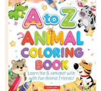 A to Z Animal Coloring Book for Kids: Learn the Alphabet with Cute Animals - Easy Coloring Pages for Toddlers and Preschoolers || A Fun Way to Learn ... Made Fun - Trace, Learn, and Color A-Z