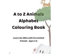 A to Z Animals Alphabet Colouring Book: Learn the ABCs with Fun Animal Friends - Kids Ages 3-6