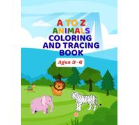 A to Z Animals Coloring And Tracing Book: A Fun Alphabet Workbook With Coloring, Tracing, And Writing Practice For Kids Ages 3-6
