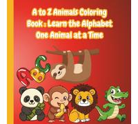 A to Z Animals Coloring Book : Learn the Alphabet One Animal at a Time