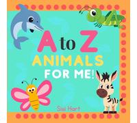 A to Z Animals for Me!: Big and small, you'll love them all!