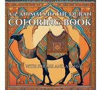 A TO Z ANIMALS IN THE QURAN COLORING BOOK FOR ALL AGES: Learn with fun and creativity selected verses from the Quran