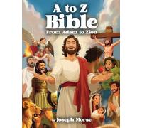 A to Z Bible: From Adam to Zion
