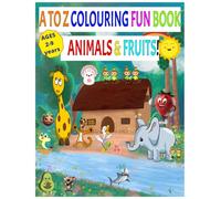 A to Z Colouring Fun Book: Animals & Fruits!: A fun way to learn letters with Animals & Fruits!