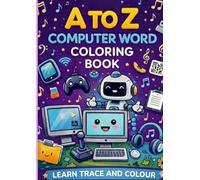 A to Z Computer Word Coloring Book: For Age 3 to 8 Years Oid Kids.Learn Computer words from A to Z_Kids Coloring Book With Technology, Vocabulary, Tracing Activitiese and Fun Illustrations .